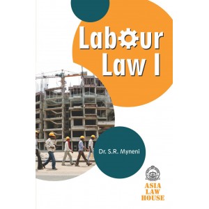 Asia Law House's Labour Laws I by Dr. S. R. Myneni